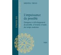 L'impuissance Du Possible: Emergence Et Developpement Du Possible, D'aristote a L'aube Des Temps Modernes
