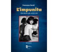 L'impunita. Una donna sola contro tutti - Caroli Francesco