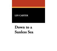 Lin Carter Down to a Sunless Sea (Tascabile)
