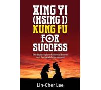 Lin-Cher Lee Xing Yi (Hsing I) Kung Fu for Success (Tascabile)