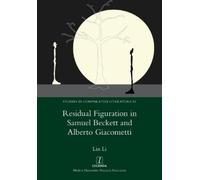 Lin Li Residual Figuration in Samuel Beckett and Alberto Giacometti (Tascabile)