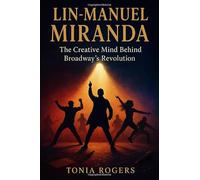 Lin-Manuel Miranda: The Creative Mind Behind Broadway's Revolution