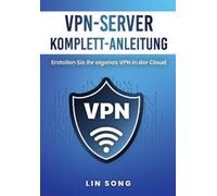 Lin Song VPN-Server Komplett-Anleitung (Tascabile) Erstellen Sie Ihr Eigenes VPN