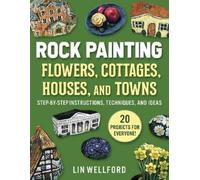 Lin Wellford Rock Painting Flowers, Cottages, Houses, and Towns (Tascabile)
