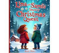 Lina and Sami’s Snowy Christmas Quest: A Heartwarming Winter Adventure About Friendship, Kindness, and Christmas Magic