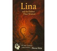 Lina and the ember that waited: The flame beneath the stone: 2