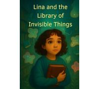 Lina and the Library of Invisible Things: A Wonder Bridge Story