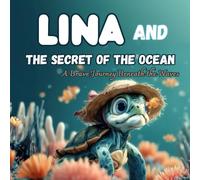 Lina and the secret of the ocean: A Brave Journey Beneath the Waves