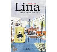 Lina. Avventure di un'architetta. Ediz. a colori