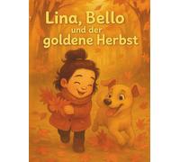 Lina, Bello und der goldene Herbst: Eine liebevolle Herbstgeschichte über Freundschaft, Familie und kleine Abenteuer