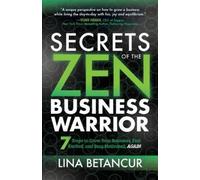 Lina Betancur Secrets of the Zen Business Warrior (Tascabile)