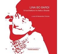 Lina Bo Bardi. Un'architettura tra Italia e Brasile
