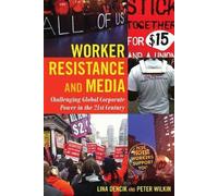 Lina Dencik Peter Wilkin Worker Resistance and Media (Tascabile)
