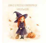 LINA E IL PICCOLO FANTASMA DI HALLOWEEN Una dolce storia di Halloween per