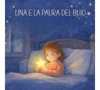 Lina e la paura del buio: Libro illustrato per bambini 3-6 anni | Storia dolce per superare la paura | Educazione emotiva