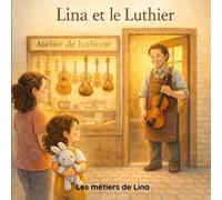 Lina et le Luthier: Lina découvre le métier de Luthier avec Thibaut