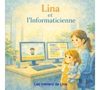 Lina et l'Informaticienne: Lina découvre le métier d'informaticien avec Sara