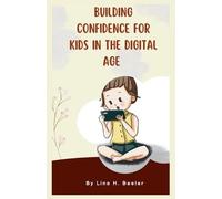 Lina H Beeler Building Confidence for Kids in the Digital Age (Tascabile)
