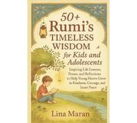 Lina Maran 50+ Rumi's Timeless Wisdom for Kids and Adolescents (Tascabile)