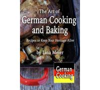 Lina Meier The Art of German Cooking and Baking (Tascabile)