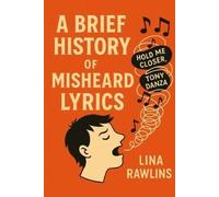 Lina Rawlins A Brief History of Misheard Lyrics (Tascabile)