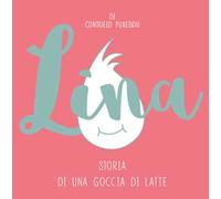 Lina. Storia di una goccia di latte. Ediz. illustrata