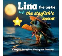lina the turtle and the starfish's secret: A Magical Story About Helping and Friendship