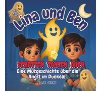 Lina und Ben Schatten Tanzen Auch.: Eine Mutgeschichte über die Angst im Dunkeln
