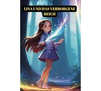 Lina und das verborgene Reich: Kinderbuch über ein kleines Mädchen