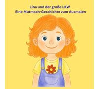 Lina und der große LKW: Ein von Pädagoginnen entwickeltes Ausmal- und Vorlesebuch, das Eltern hilft, Selbstvertrauen und freie Rollenbilder spielerisch zu fördern.