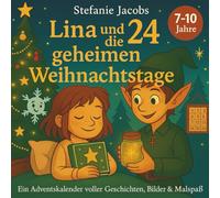 Lina und die 24 geheimen Weihnachtstage: Ein Adventskalender voller Geschichten, Bilder & Malspaß