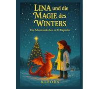 Lina und die Magie des Winters: Ein Adventsmärchen in 24 Kapiteln