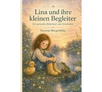 Lina und ihre kleinen Begleiter: Ein spirituelles Bilderbuch zum Verschenken