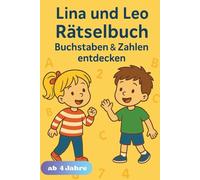 Lina und Leo - Buchstaben & Zahlen entdecken: Ein fröhliches Lern- und Rätselbuch zum Schreiben, Lesen und Zählen für Kinder im Vorschulalter ab 4 Jahre