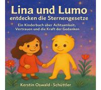 Lina und Lumo entdecken die Sternengesetze: Ein Kinderbuch über Achtsamkeit, Vertrauen und die Kraft der Gedanken