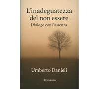 L'inadeguatezza del non essere: Dialogo con l'assenza