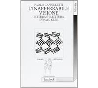 L' inafferrabile visione. Pittura e scrittura in Paul Klee