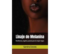 Linaje de Melanina: Resiliencia, orgullo y poesía para la mujer negra.