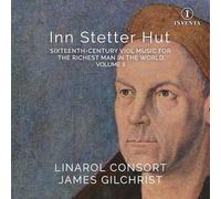 Linarol Consort; James Gilchrist - Inn Stetter Hut: Sixteenth-century Viol Music for the Richest Man in the World - Volume II