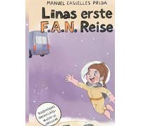 Linas erste F.A.N. Reise: Ein galaktisches Abenteuer für alle, die sich trauen, hinter den Horizont zu schauen: 1