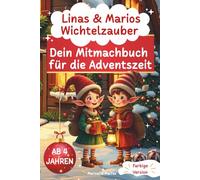 Linas & Marios Wichtelzauber: Dein Mitmachbuch für die Adventszeit ab 4 Jahren, mit Geschichten, Bastelideen, Rätseln, Experimenten und ganz viel Malspaß