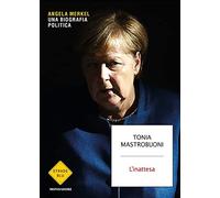 L'inattesa. Angela Merkel. Una biografia politica