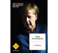 L'inattesa. Angela Merkel. Una biografia politica