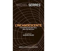 L'incandescente. Il grande racconto della Terra, della vita, dell'uomo
