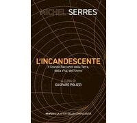 L'incandescente. Il grande racconto della Terra, della vita, dell'uomo