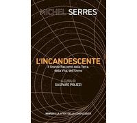 L'incandescente. Il grande racconto della Terra, della vita, dell'uomo