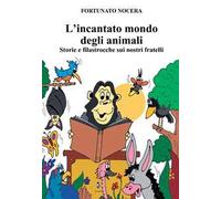 L' incantato mondo degli animali. Storie e filastrocche sui nostri fratelli