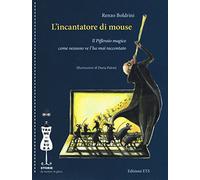 L'incantatore di mouse. Il Pifferaio magico come nessuno ve l'ha mai raccontato