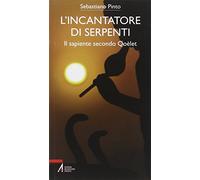 L'incantatore di serpenti. Il sapiente secondo Qoèlet