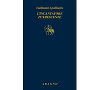 L'incantatore putrescente - Apollinaire Guillaume